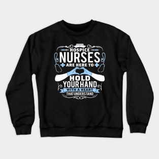 Hospice Nurses Are Here To Hold Your Hand With A Heart Nurse Crewneck Sweatshirt